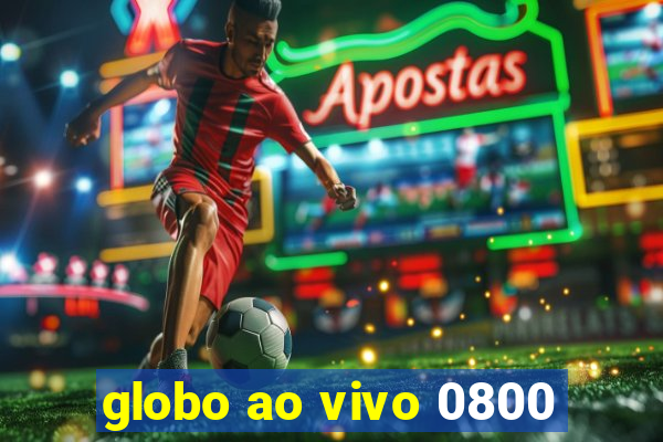 globo ao vivo 0800